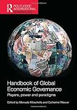 Handbook of global economic governance : players, power, and paradigms