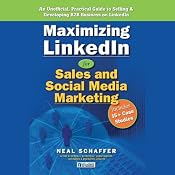 Maximizing LinkedIn for Sales and Social Media Marketing: An Unofficial, Practical Guide to Selling & Developing B2B Business on LinkedIn | [Neal Schaffer]