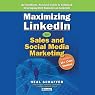 Maximizing LinkedIn for Sales and Social Media Marketing: An Unofficial, Practical Guide to Selling & Developing B2B Business on LinkedIn
