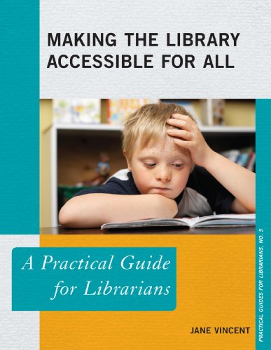 Making the Library Accessible for All: A Practical Guide for Librarians (Practical Guides for Librarians)