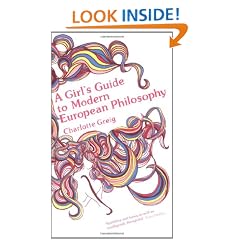 A Girl's Guide to Modern European Philosophy