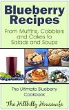 Blueberry Recipes - From Muffins, Cobblers and Cakes to Salads and Soups (Hillbilly Housewife Cookbooks)