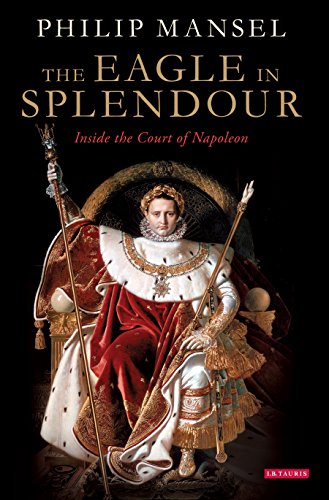 The Eagle in Splendour: Inside the Court of Napoleon