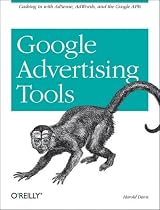 Google Advertising Tools: Cashing in with Adsense, Adwords, and the Google APIs