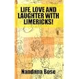 Life, Love and Laughter with Limericks! by Nandana Bose