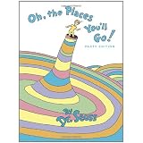 Oh, the Places You'll Go! ~ Dr. Seuss