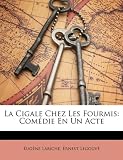 La Cigale Chez Les Fourmis: Comédie En Un Acte (French Edition)