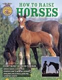 How To Raise Horses: Everything You Need To Know (How to Raise...)
