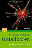 Bild zu: Die Entdeckung des Unteilbaren: Quanten, Quarks und der LHC