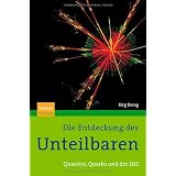 Die Entdeckung des Unteilbaren: Quanten, Quarks und der LHCvon "J�rg Resag"