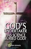 God s Undertaker: Has Science Buried God?