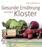 Gesunde Ern&auml;hrung aus dem Kloster - Petra Altmann, Sr. Fidelis Happach