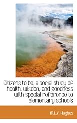 Citizens to be, a social study of health, wisdon, and goodness with special reference to elementary