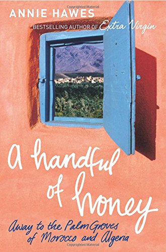 Handful of Honey: Away to the Palm Groves of Morocco and Algeria