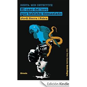 Berta Mir detective. El caso del loro que hablaba demasiado (Tres Edades Serie Negra)