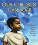 Our Children Can Soar: A Celebration of Rosa, Barack, and the Pioneers of Change
