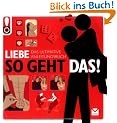 So geht das! Liebe: Das ultimative Anleitungsbuch