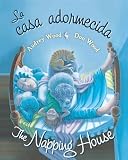 La casa adormecida / The Napping House La casa adormecida / The Napping House