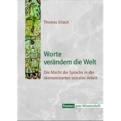 Worte ver�ndern die Welt: Die Macht der Sprache in der �konomisierten sozialen Arbeit