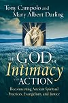 The God of Intimacy and Action: Reconnecting Ancient Spiritual Practices, Evangelism, and Justice