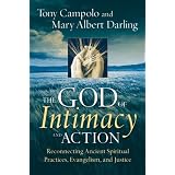 The God of Intimacy and Action: Reconnecting Ancient Spiritual Practices, Evangelism, and Justice