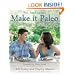 Make it Paleo: Over 200 Grain Free Recipes For Any Occasion