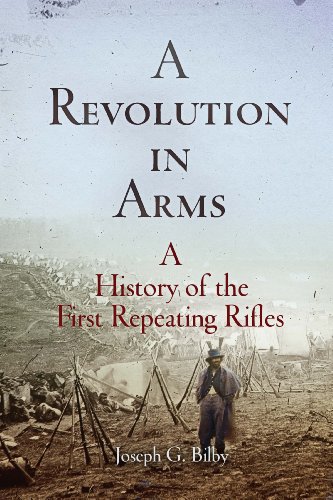 A Revolution in Arms: A History of the First Repeating Rifles (Weapons in history)