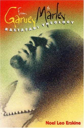 From Garvey to Marley: Rastafari Theology (History of African-American Religions), by Noel Leo Erskine