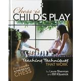 Chess is Child's Play: Teaching Techniques That Work