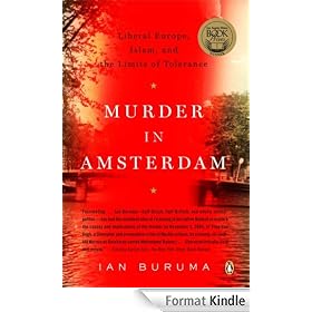 Murder in Amsterdam: Liberal Europe, Islam, and the Limits of Tolerence: The Death of Theo Van Gogh and the Limits of Tolerance