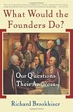What Would the Founders Do?: Our Questions, Their Answers