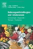 Nahrungsmittelallergien und -intoleranzen: Immunologie - Diagnostik - Therapie - Prophylaxe - 