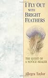 I Fly Out with Bright Feathers: The Quest of a Novice Healer