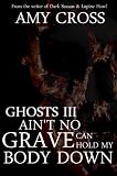 Ain't No Grave Can Hold My Body Down (Ghosts III)