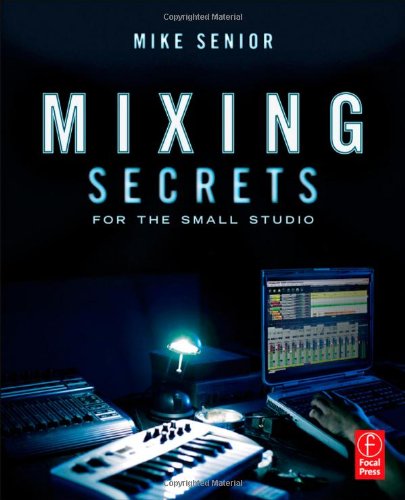 Mixing Secrets for the Small Studio Mixing Secrets for the Small Studio