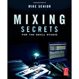 Mixing Secrets for  the Small Studio ~ Mike Senior