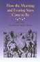How the Morning and Evening Stars Came to Be: and Other Assiniboine Indian Stories
