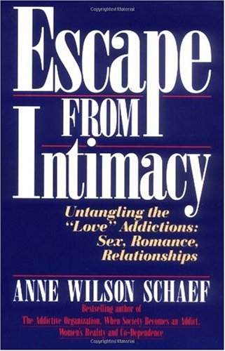 Escape from Intimacy: Untangling the ``Love'' Addictions: Sex - Romance - Relationships