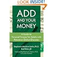 ADD and Your Money: A Guide to Personal Finance for Adults With... by Stephanie Moulton, Ph.D. Sarkis and Karl Klein