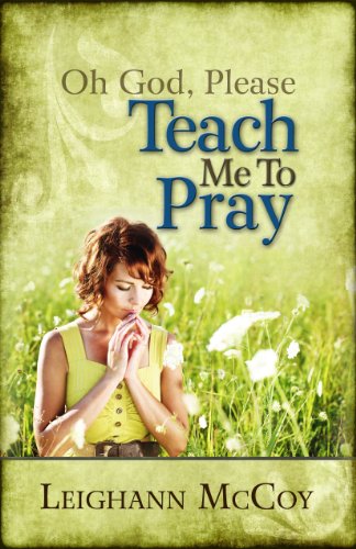 Oh God, Please: Teach Me to Pray