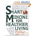 Smart Medicine for Healthier Living: A Practical A-to-Z Reference to Natural and Conventional Treatments