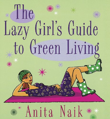 The Lazy Girls Guide to Green Living by Anita Naik