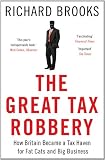 The great tax robbery : how Britain became a tax haven for fat cats and big business