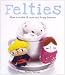 Felties: How to Make 18 Cute and Fuzzy Friends at Amazon Books: 51tAnx2MRxL._SL75_