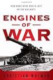 Engines of War: How Wars Were Won & Lost on the Railways