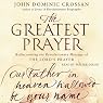 The Greatest Prayer: Rediscovering the Revolutionary Message