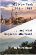My New York 1939-1985...and what happened afterward