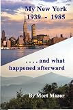 My New York 1939-1985...and what happened afterward