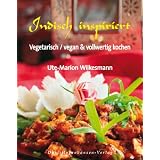 Indisch inspiriert: vegetarisch/vegan & vollwertig kochenvon "Ute-Marion Wilkesmann"