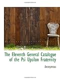The Eleventh General Catalogue of the Psi Upsilon Fraternity
